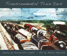 Transcendental Train Yard (A Collaborative Suite of Serigraphs) by Norma E Cantú, Marta Sánchez, 9780916727970