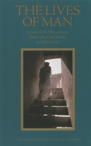 The Lives of Man (A Guide to the Human States: Before Life, In the World, and After Death) by Imam 'Abdallah Ibn Alawi al-Haddad, Abdal-Hakim Murad, Abdal-Hakim Murad, Mostafa al-Badawi, Tim Winter, 9781887752145