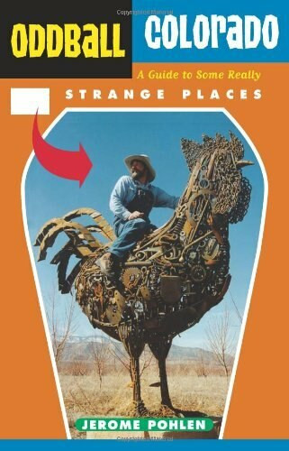 Oddball Colorado (A Guide to Some Really Strange Places) by Jerome Pohlen, 9781556524608