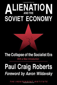 Alienation and the Soviet Economy (The Collapse of the Socialist Era) by Paul Craig Roberts, Aaron Wildavsky, 9780945999645