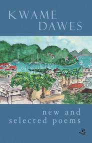New & Selected Poems: Kwame Dawes by Kwame Dawes, 9781900715706