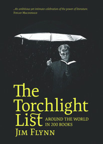 The Torchlight List (Around the World in 200 Books) - 9780958291699 by Jim Flynn, 9780958291699