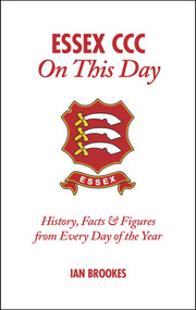 Essex CCC On This Day (History, Facts & Figures from Every Day of the Year) by Ian Brookes, 9781908051448
