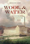 Wool & Water (The Gloucestershrie Woollen Industry and Its Mills) by Jennifer Tann, 9780752462158