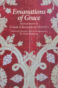 Emanations of Grace (Mystical Poems by A'ishah al-Bacuniyah (d. 923/1517)) by Th. Emil Homerin, 9781891785887