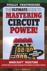 The Ultimate Guide to Mastering Circuit Power! (Minecraft®™ Redstone and the Keys to Supercharging Your Builds in Sandbox Games) by Triumph Books, 9781629370941