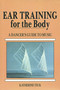 Ear Training for the Body (A Dancer's Guide to Music) by Katherine Teck, 9780871271921