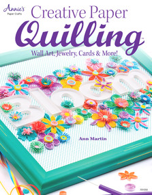 Creative Paper Quilling (Wall Art, Jewelry, Cards & More!) by Ann Martin, 9781596355910