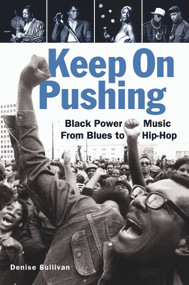 Keep On Pushing (Black Power Music from Blues to Hip-hop) by Denise Sullivan, 9781556528170