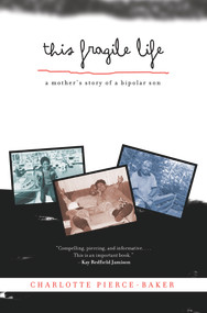 This Fragile Life (A Mother's Story of a Bipolar Son) - 9781613736708 by Charlotte Pierce-Baker, 9781613736708