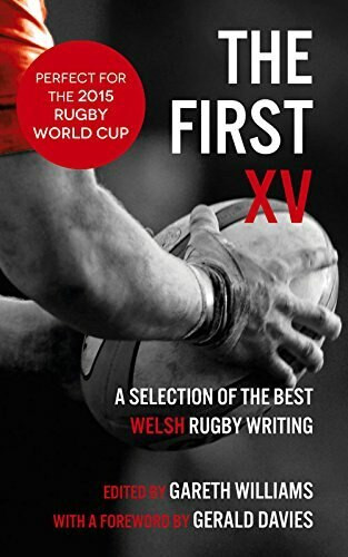 The First XV (A Selection of the Best Rugby Writing) - 9781910901069 by Gerald Davies, Gareth Williams, 9781910901069