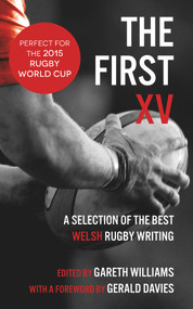 The First XV (A Selection of the Best Rugby Writing) - 9781910901069 by Gerald Davies, Gareth Williams, 9781910901069