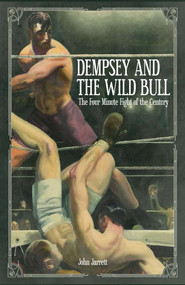 Dempsey and the Wild Bull (The Four Minute Fight of the Century) by John Jarrett, 9781785310317