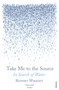 Take Me to the Source (In Search of Water) - 9780099512288 by Rupert Wright, 9780099512288