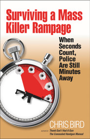 Surviving a Mass Killer Rampage (When Seconds Count, Police Are Still Minutes Away) by Chris Bird, Massad Ayoob, 9780983590194
