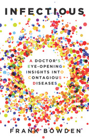 Infectious (A Doctor's Eye-Opening Insights into Contagious Diseases) by Frank Bowden, 9781742234595