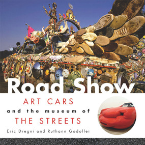 Road Show (Art Cars and the Museum of the Streets) by Ruthann Godollei, Eric, Dregni, 9781933108179