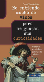 No entiendo mucho de vinos . . . pero me gustan sus curiosidades (Historias y anécdotas del mundo del vino) (Spanish Edition) by Pamela Vandyke Price, 9788496054547