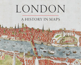 London: A History in Maps by Peter Barber, 9780712358798