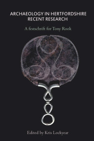 Archaeology in Hertfordshire (Recent Research) by Kris Lockyear, 9781909291423