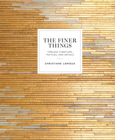 The Finer Things (Timeless Furniture, Textiles, and Details) by Christiane Lemieux, Miles Redd, 9780770434298
