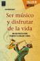 Ser músico y disfrutar de la vida (Una guía práctica sobre el músico y la vida que le rodea) by Joan Maria Marti, 9788415256748