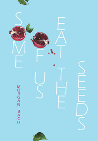 Some of Us Eat the Seeds by Morgan Bach, 9780864739872