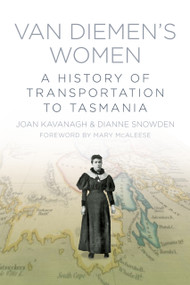 Van Diemen's Women (A History of Transportation to Tasmania) by Joan Kavanagh, Dianne Snowden, Mary McAleese, 9781845888855