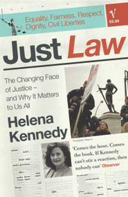 Just Law (The Changing Face of Justice - And Why it Matters to Us All) by Helena Kennedy, 9780099458333