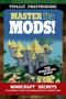 Master the Mods! (Minecraft®™ Secrets & Cool Ways to Take Your Building Games to Another Level) by Triumph Books, 9781629371849
