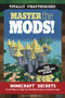 Master the Mods! (Minecraft®™ Secrets & Cool Ways to Take Your Building Games to Another Level) by Triumph Books, 9781629371849