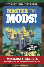 Master the Mods! (Minecraft®™ Secrets & Cool Ways to Take Your Building Games to Another Level) by Triumph Books, 9781629371849