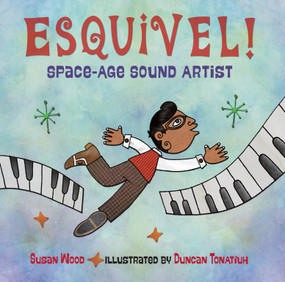 Esquivel! Space-Age Sound Artist - 9781580896733 by Susan Wood, Duncan Tonatiuh, 9781580896733