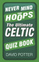Never Mind the Hoops (The Ultimate Celtic Quiz Book) by David Potter, 9780750952231