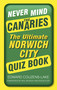 Never Mind the Canaries (The Ultimate Norwich City Quiz Book) by Edward Couzens-Lake, 9780750962070