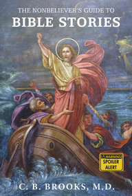 The Nonbeliever's Guide to Bible Stories by C. B. Brooks, 9781634310604