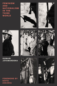 Feminism and Nationalism in the Third World by Kumari Jayawardena, Rafia Zakaria, 9781784784294