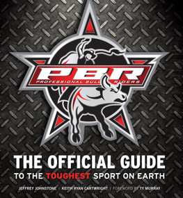Professional Bull Riders (The Official Guide to the Toughest Sport on Earth) by Jeffrey Johnstone, Keith Ryan Cartwright, Ty Murray, 9781600783012