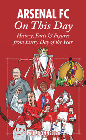 Arsenal On This Day (History, Facts & Figures from Every Day of the Year) by Paul Donnelley, 9781905411368