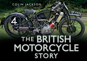 The British Motorcycle Story by Colin Jackson, 9780752487359