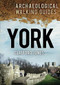 York (An Archaeological Walking Guide) by Clifford Jones, 9780752465241