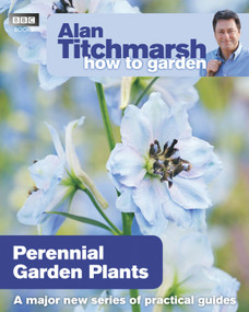 Alan Titchmarsh How to Garden: Perennial Garden Plants by Alan Titchmarsh, 9781846079115