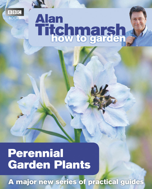 Alan Titchmarsh How to Garden: Perennial Garden Plants by Alan Titchmarsh, 9781846079115