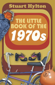 The Little Book of the 1970s by Stuart Hylton, 9780750959759