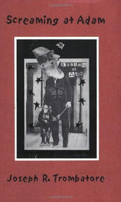 Screaming at Adam by Joseph R. Trombatore, 9780916727413
