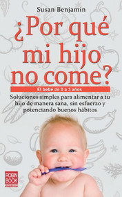 ¿Por qué mi hijo no come? (El bebé de 0 a 3 años) (Spanish Edition) by Susan Benjamin, 9788499171357
