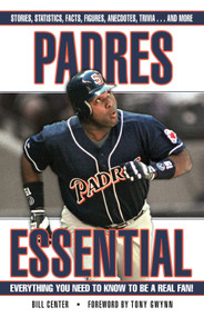 Padres Essential (Everything You Need to Know to Be a Real Fan!) by Bill Center, Tony Gwynn, 9781572439566
