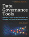 Data Governance Tools (Evaluation Criteria, Big Data Governance, and Alignment with Enterprise Data Management) by Sunil Soares, 9781583478448