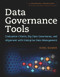 Data Governance Tools (Evaluation Criteria, Big Data Governance, and Alignment with Enterprise Data Management) by Sunil Soares, 9781583478448