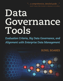 Data Governance Tools (Evaluation Criteria, Big Data Governance, and Alignment with Enterprise Data Management) by Sunil Soares, 9781583478448